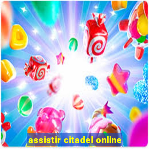 assistir citadel online